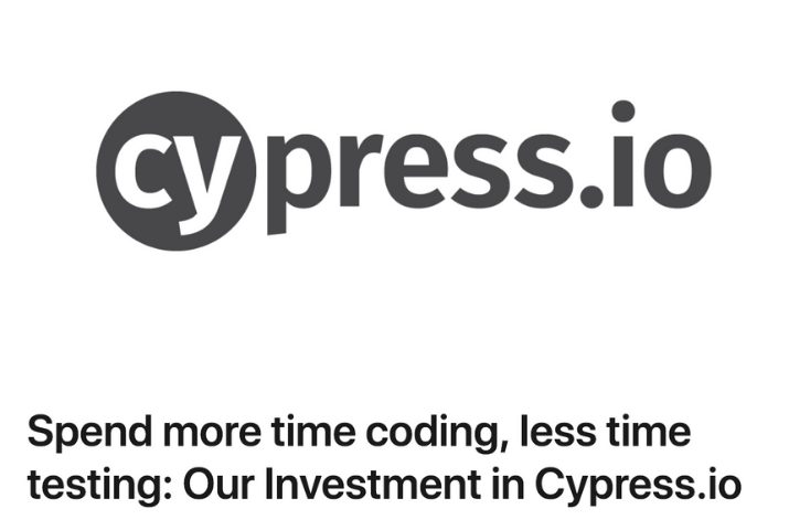 Spend more time coding, less time testing: Our Investment in Cypress.io