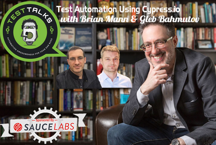 Test Automation Using Cypress.io with Brian Mann & Gleb Bahmutov